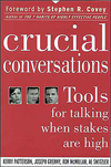 Crucial Conversations, by Kerry Patterson, Joseph Grenny, Ron McMillan, Al Switzler, Stephen R. Covey 