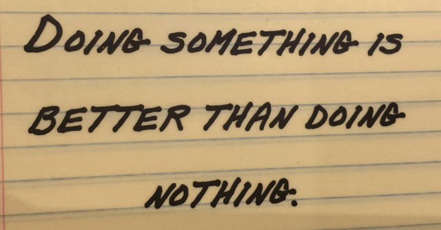 Doing_something_is_better_than_doing_nothing_-_Bill_Bonnstetter.png