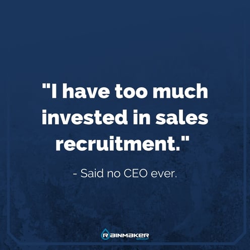 I have too much invested in sales recruitment quote